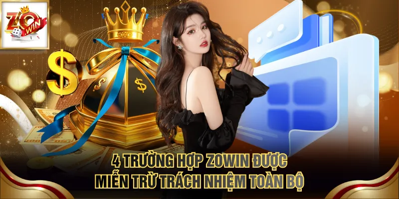 Miễn Trừ Trách Nhiệm 2 4 trường hợp ZOWIN được miễn trừ trách nhiệm toàn bộ