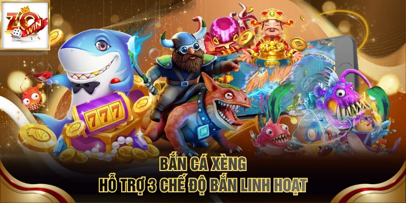 Bắn Cá Xèng - Giải Trí Đỉnh Cao, Nhận Jackpot Hấp Dẫn 3 Bắn Cá Xèng hỗ trợ 3 chế độ bắn linh hoạt
