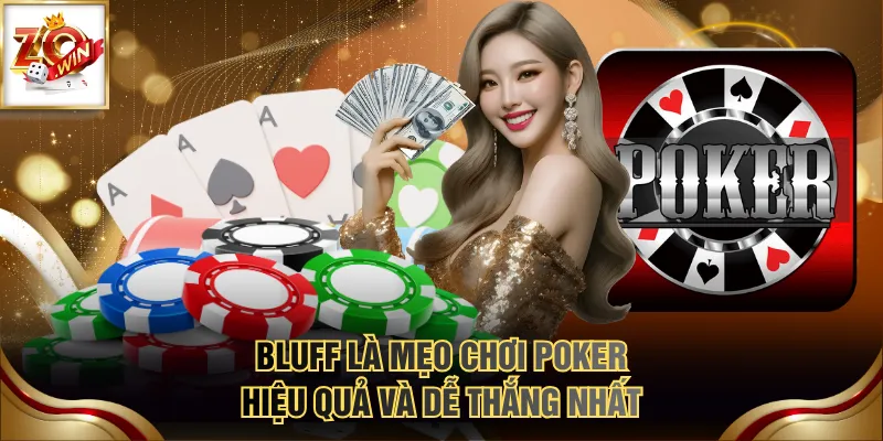 Khám Phá Cách Chơi Poker Và Chiến Thuật Giúp Thắng Lớn 4 Bluff là mẹo chơi Poker hiệu quả và dễ thắng nhất