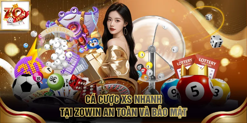 Các Loại Hình Xổ Số Nhanh Dễ Chơi Dễ Trúng Thưởng Khủng 4 Cá cược XS nhanh tại ZOWIN an toàn và bảo mật