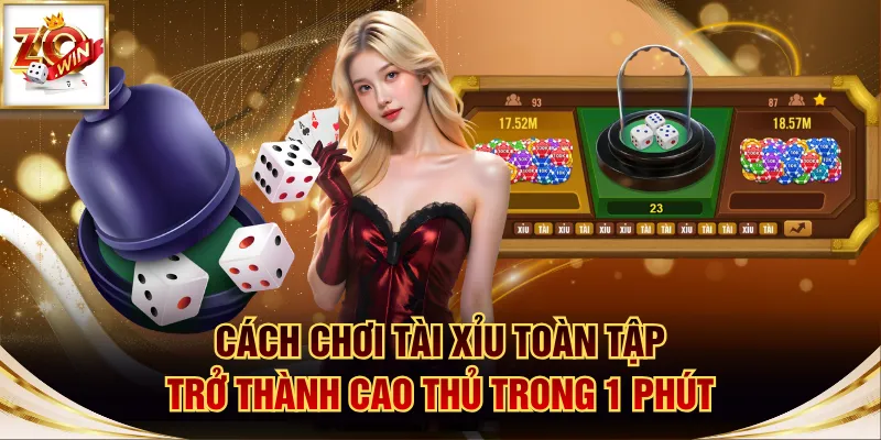 Cách Chơi Tài Xỉu Toàn Tập - Trở Thành Cao Thủ Trong 1 Phút 1 Tài Xỉu