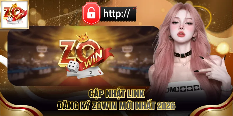 3 Bước Đăng Ký ZOWIN Miễn Phí 100% Dành Cho Người Mới 2 Cập nhật link đăng ký ZOWIN mới nhất 2026