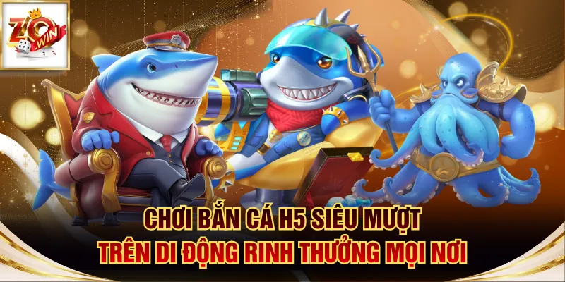 Chơi Bắn Cá H5 Siêu Mượt Trên Di Động Rinh Thưởng Mọi Nơi 1 Bắn cá H5