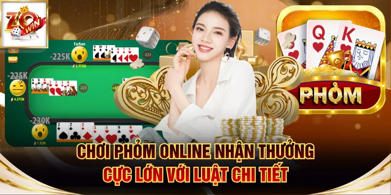 Chơi Phỏm Online Nhận Thưởng Cực Lớn Với Luật Chi Tiết 1 Phỏm