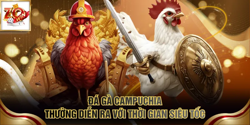 Top Các Bồ Đá Gà Campuchia Chuyên Nghiệp & Uy Tín Nhất 2 Đá gà Campuchia thường diễn ra với thời gian siêu tốc