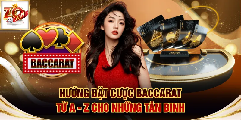 Hướng Đặt Cược Baccarat Từ A - Z Cho Những Tân Binh 1 Baccarat