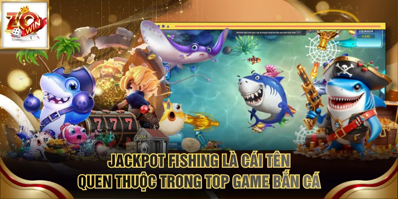 Top Game Bắn Cá Online Uy Tín Người Mới Không Nên Bỏ Lỡ 3 Jackpot Fishing là cái tên quen thuộc trong top game bắn cá