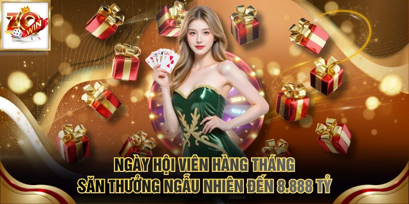 Zowin88 8 Ngày hội viên hàng tháng săn thưởng ngẫu nhiên đến 8.888 Tỷ