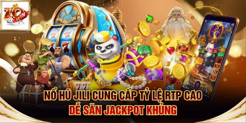 Nổ Hũ JILI Cung Cấp Tỷ Lệ RTP Cao - Dễ Săn Jackpot Khủng 1 nổ hũ JILI