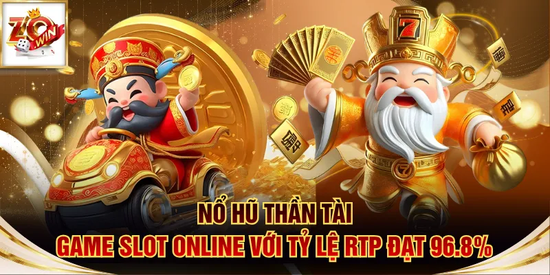 Nổ Hũ Thần Tài - Game Slot Online Với Tỷ Lệ RTP Đạt 96.8% 1 Nổ Hũ Thần Tài