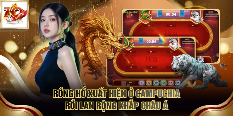 Cách Chơi Rồng Hổ Chi Tiết Nhất Cho Người Mới Tham Gia 2 Rồng Hổ xuất hiện ở Campuchia rồi lan rộng khắp Châu Á