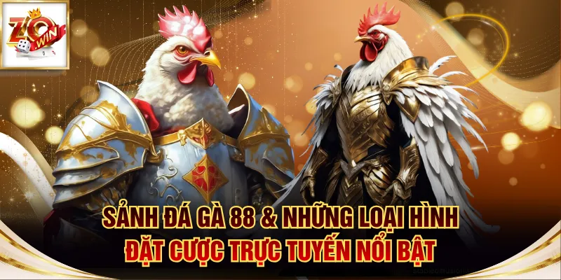 Sảnh Đá Gà 88 & Những Loại Hình Đặt Cược Trực Tuyến Nổi Bật 1 Đá gà 88