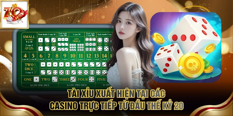 Tài Xỉu xuất hiện tại các Casino trực tiếp từ đầu thế kỷ 20