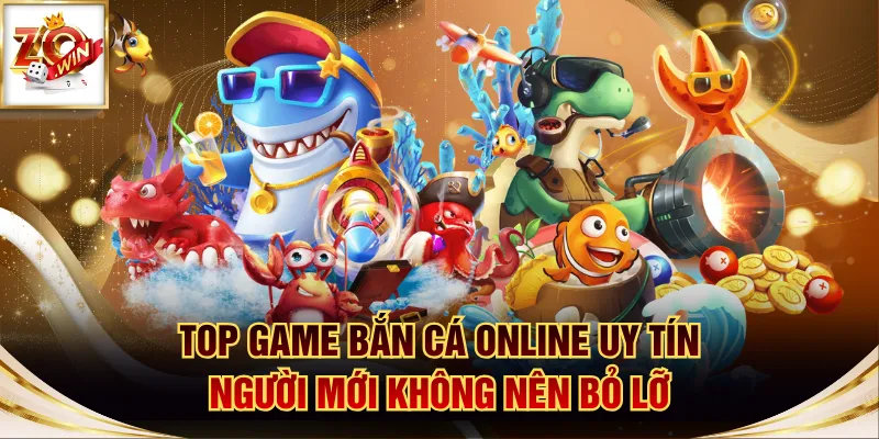 Top Game Bắn Cá Online Uy Tín Người Mới Không Nên Bỏ Lỡ 1 Top game bắn cá