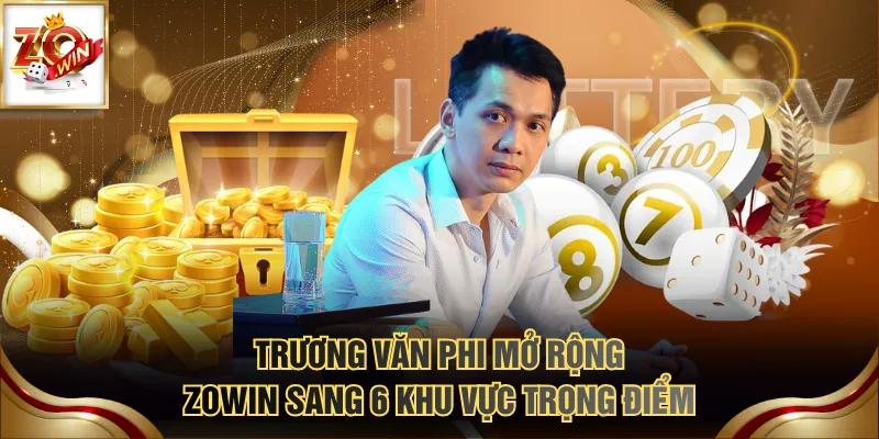 Trương Văn Phi 3 Trương Văn Phi mở rộng ZOWIN sang 6 khu vực trọng điểm