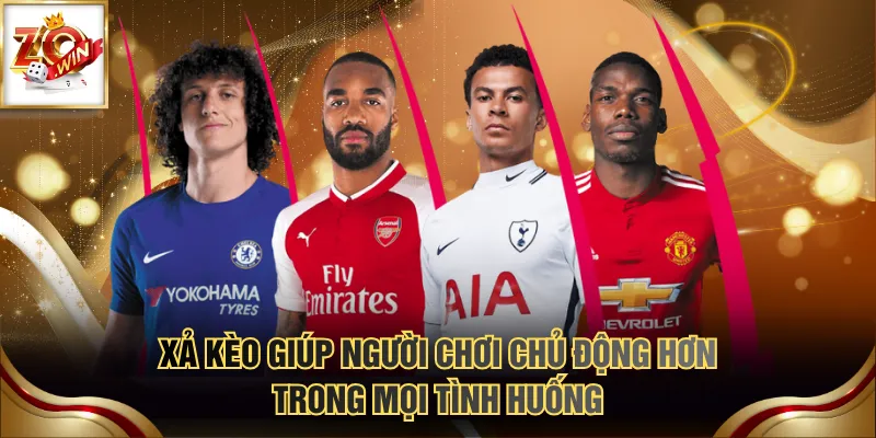 3 Cách Xả Kèo Giúp Cắt Lỗ Hiệu Quả 90%, Tránh Thua Trắng 2 Xả kèo giúp người chơi chủ động hơn trong mọi tình huống