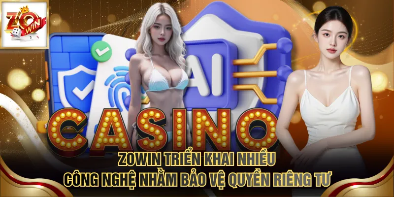 Quyền Riêng Tư 3 ZOWIN triển khai nhiều công nghệ nhằm bảo vệ quyền riêng tư